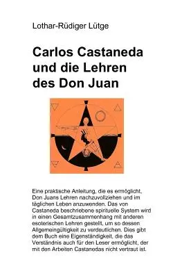 Carlos Castaneda and the Teachings of Don Juan: Praktyczny przewodnik do zrozumienia nauk Don Juana i zastosowania ich w codziennym życiu. - Carlos Castaneda und die Lehren des Don Juan: Eine praktische Anleitung, die es ermglicht, Don Juans Lehren nachzuvollziehen und im tglichen Leben i