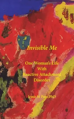 Niewidzialna ja: życie jednej kobiety z reaktywnym zaburzeniem przywiązania - Invisible Me: One Woman's Life with Reactive Attachment Disorder