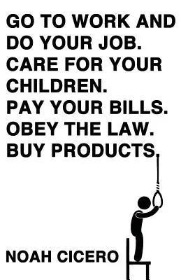 Idź do pracy i wykonuj swoje obowiązki. Dbaj o swoje dzieci. Płać rachunki. Przestrzegaj prawa. Kupuj produkty. - Go to Work and Do Your Job. Care for Your Children. Pay Your Bills. Obey the Law. Buy Products.