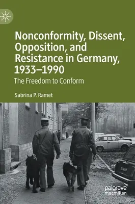 Nonkonformizm, sprzeciw, opozycja i opór w Niemczech, 1933-1990: The Freedom to Conform - Nonconformity, Dissent, Opposition, and Resistance in Germany, 1933-1990: The Freedom to Conform