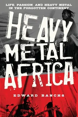 Heavy Metal Africa: Życie, pasja i heavy metal na zapomnianym kontynencie - Heavy Metal Africa: Life, Passion, and Heavy Metal in the Forgotten Continent