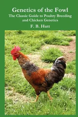 Genetyka ptactwa domowego: Klasyczny przewodnik po hodowli drobiu i genetyce kurcząt - Genetics of the Fowl: The Classic Guide to Poultry Breeding and Chicken Genetics