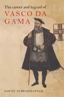 Kariera i legenda Vasco Da Gamy - The Career and Legend of Vasco Da Gama