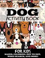 Książka z ćwiczeniami dla psów: Labirynty, kolorowanki, od kropki do kropki, wyszukiwanie słów i nie tylko - Dog Activity Book for Kids: Mazes, Coloring, Dot to Dot, Word Search, and More