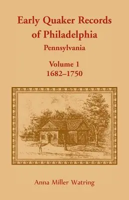 Wczesne zapisy kwakrów z Filadelfii w Pensylwanii, tom 1: 1682-1750 - Early Quaker Records of Philadelphia, Pennsylvania, Volume 1: 1682-1750