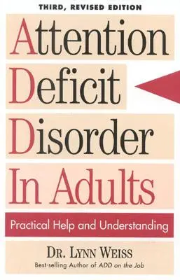 Zaburzenie deficytu uwagi u dorosłych: Praktyczna pomoc i zrozumienie, wydanie trzecie poprawione - Attention Deficit Disorder In Adults: Practical Help and Understanding, 3rd Revised Edition