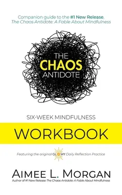 Antidotum na chaos: Sześciotygodniowy podręcznik uważności - The Chaos Antidote: Six-Week Mindfulness Workbook