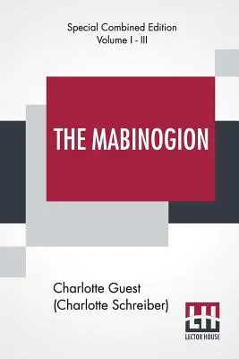 The Mabinogion (Complete): Przetłumaczone z Czerwonej Księgi Hergesta przez Lady Charlotte Guest, pod redakcją Owena M. Edwardsa - The Mabinogion (Complete): Translated From The Red Book Of Hergest By Lady Charlotte Guest, Edited By Owen M. Edwards