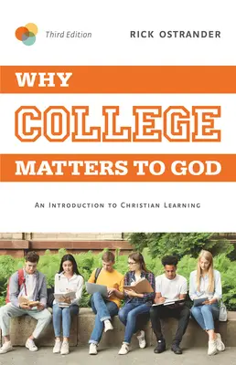 Dlaczego college ma znaczenie dla Boga, wyd. 3: Wprowadzenie do chrześcijańskiego nauczania - Why College Matters to God, 3rd Edition: An Introduction to Christian Learning