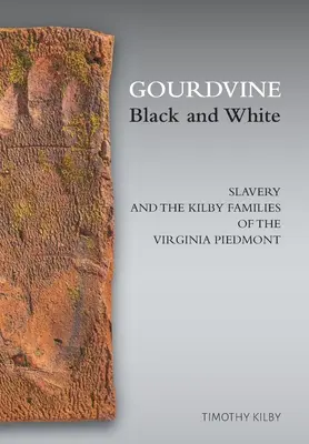 Gourdvine Black and White: Niewolnictwo i rodziny Kilby z Virginia Piedmont - Gourdvine Black and White: Slavery and the Kilby Families of the Virginia Piedmont