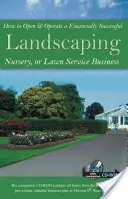 How to Open & Operate a Financially Successful Landscaping, Nursery, or Lawn Service Business [With CDROM]