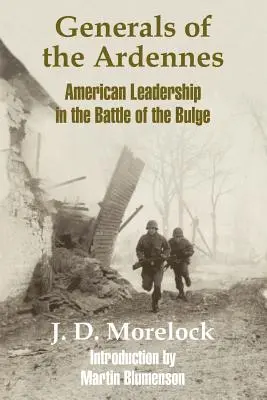Generałowie Ardenów: Amerykańskie przywództwo w bitwie o wybrzuszenie - Generals of the Ardennes: American Leadership in the Battle of The Bulge