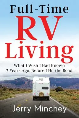 Życie w kamperze w pełnym wymiarze godzin: Co chciałbym wiedzieć 7 lat temu, zanim wyruszyłem w drogę - Full-Time RV Living: What I Wish I Had Known 7 Years Ago, Before I Hit the Road