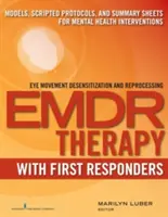 Emdr dla osób udzielających pierwszej pomocy: Modele, skrypty, protokoły i arkusze podsumowujące dla interwencji w zakresie zdrowia psychicznego - Emdr with First Responders: Models, Scripted Protocols, and Summary Sheets for Mental Health Interventions