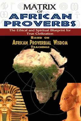 Matryca afrykańskich przysłów: Etyczny i duchowy plan prawdziwej cywilizacji - Matrix of African Proverbs: The Ethical and Spiritual Blueprint for True Civilization