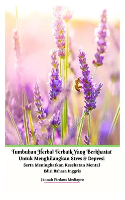 Tumbuhan Herbal Terbaik Yang Berkhasiat Untuk Menghilangkan Stres Dan Depresi Serta Meningkatkan Kesehatan Mental Edisi Bahasa Inggris Hardcover Versi