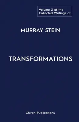 Pisma zebrane Murraya Steina: Tom 3: Transformacje - The Collected Writings of Murray Stein: Volume 3: Transformations