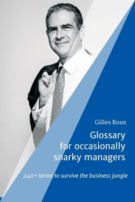 Słowniczek dla niekiedy pyskatych menedżerów: ponad 240 terminów pozwalających przetrwać w biznesowej dżungli - Glossary for occasionally snarky managers: 240+ terms to survive the business jungle