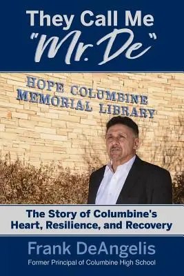 They Call Me Mr. De: Historia serca, odporności i powrotu do zdrowia Columbine - They Call Me Mr. De: The Story of Columbine's Heart, Resilience, and Recovery