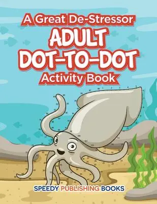 Wielki odstresowywacz - książka ćwiczeń dla dorosłych od kropki do kropki - A Great De-Stressor -- Adult Dot-to-Dot Activity Book