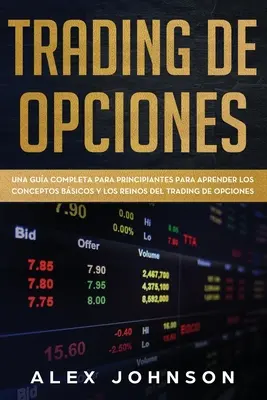 Trading de Opciones: Kompletny poradnik dla początkujących, jak zrozumieć podstawowe koncepcje i zasady handlu opcjami - Trading de Opciones: Una Gua Completa Para Principiantes Para Aprender Los Conceptos Bsicos Y Los Reinos Del Trading De Opciones