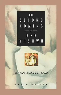 Drugie przyjście Reb Jhszwh: Rabin zwany Jezusem Chrystusem - Second Coming of Reb Yhshwh: The Rabbi Called Jesus Christ