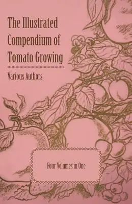 Ilustrowane kompendium uprawy pomidorów - pięć tomów w jednym - The Illustrated Compendium of Tomato Growing - Five Volumes in One