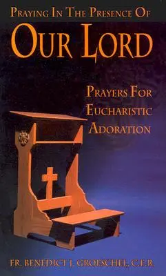 Modlitwa w obecności naszego Pana: Modlitwy do adoracji eucharystycznej - Praying in the Presence of Our Lord: Prayers for Eucharistic Adoration