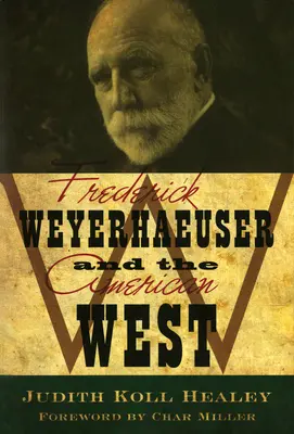 Frederick Weyerhaeuser i amerykański Zachód - Frederick Weyerhaeuser and the American West