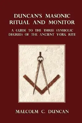 Rytuał i Monitor Masoński Duncana: Przewodnik po trzech symbolicznych stopniach Starożytnego Rytu York - Duncan's Masonic Ritual and Monitor: A Guide to the Three Symbolic Degrees of the Ancient York Rite