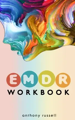EMDR Therapy Workbook: Techniki samopomocy w przezwyciężaniu lęku, złości, depresji, stresu i traumy emocjonalnej dzięki terapii EMDR. - EMDR Therapy Workbook: Self-Help Techniques for Overcoming Anxiety, Anger, Depression, Stress and Emotional Trauma, thanks to the Eye Movemen