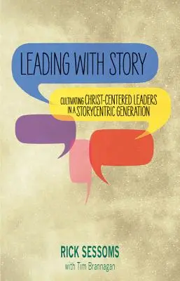 Leading with Story: Kultywowanie liderów skoncentrowanych na Chrystusie w pokoleniu skoncentrowanym na historii - Leading with Story: Cultivating Christ-centered Leaders in a Storycentric Generation