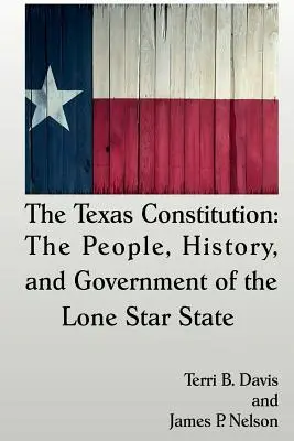 Konstytucja Teksasu: Ludzie, historia i rząd Stanu Samotnej Gwiazdy - The Texas Constitution: The People, History, and Government of the Lone Star State