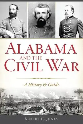 Alabama i wojna secesyjna: historia i przewodnik - Alabama and the Civil War: A History & Guide