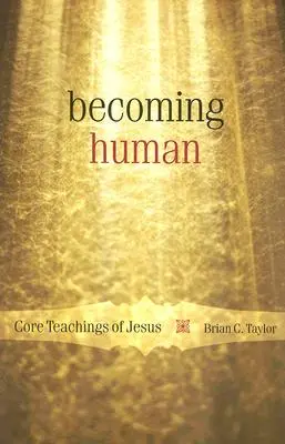 Stawanie się człowiekiem: Podstawowe nauki Jezusa - Becoming Human: Core Teachings of Jesus