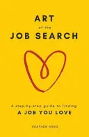 Sztuka poszukiwania pracy: Przewodnik krok po kroku, jak znaleźć pracę, którą kochasz - Art of the Job Search: A Step-By-Step Guide to Finding a Job You Love