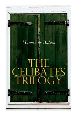 Trylogia Celibatariuszy: Pierrette, Wikary z Tours i Czarna Owca (Dwaj Bracia) - The Celibates Trilogy: Pierrette, The Vicar of Tours & The Black Sheep (The Two Brothers)