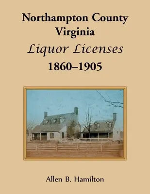 Hrabstwo Northampton, Virginia Licencje na alkohol, 1860-1905 - Northampton County, Virginia Liquor Licenses, 1860-1905