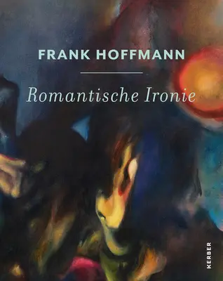 Frank Hoffmann: Romantyczna ironia - Frank Hoffmann: Romantische Ironie