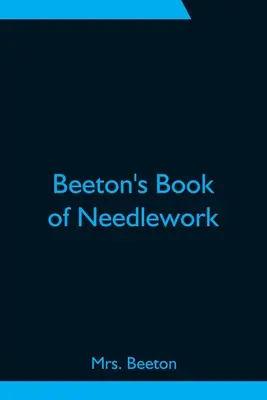 Beeton's Book of Needlework (1883) - Beeton's Book of Needlework