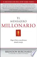 El Mensajero Millonario: Haga El Bien y Una Fortuna Dando Consejos = Posłaniec Milioner - El Mensajero Millonario: Haga El Bien y Una Fortuna Dando Consejos = The Messenger Millionaire