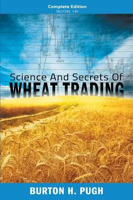 Nauka i sekrety handlu pszenicą: Wydanie kompletne (książki 1-6) - Science and Secrets of Wheat Trading: Complete Edition (Books 1-6)