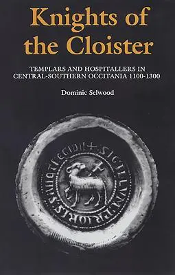 Rycerze klasztoru: Templariusze i szpitalnicy w środkowo-południowej Oksytanii, C.1100-C.1300 - Knights of the Cloister: Templars and Hospitallers in Central-Southern Occitania, C.1100-C.1300