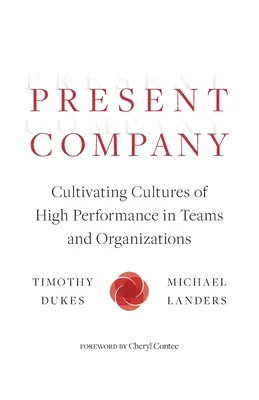 Present Company: Kultywowanie kultury wysokiej wydajności w zespołach i organizacjach - Present Company: Cultivating Cultures of High Performance in Teams and Organizations