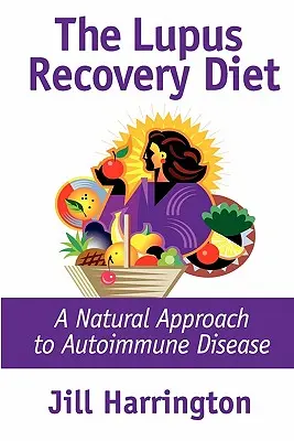 Dieta uzdrawiająca toczeń: Naturalne podejście do chorób autoimmunologicznych - The Lupus Recovery Diet: A Natural Approach to Autoimmune Disease