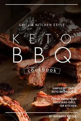 Książka kucharska Grill Kitchen Style Keto BBQ: Proste, ale smaczne przepisy Keto BBQ świeże z grilla lub kuchni na podwórku - Grill Kitchen Style Keto BBQ Cookbook: Simple Yet Tasty Keto BBQ Recipes Fresh from Your Backyard Grill or Kitchen