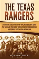 The Texas Rangers: Porywający przewodnik po historii organu ścigania, który pomógł powstrzymać niektóre z najbardziej niesławnych przestępstw w Ameryce. - The Texas Rangers: A Captivating Guide to the History of a Law Enforcement Agency That Has Helped Stop Some of America's Most Infamous Cr