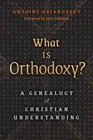 Czym jest ortodoksja? Genealogia chrześcijańskiego rozumienia - What is Orthodoxy?: A Genealogy of Christian Understanding