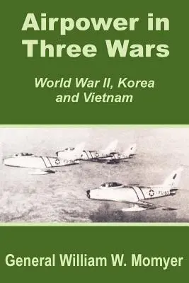 Siły powietrzne w trzech wojnach (II wojna światowa, Korea i Wietnam) - Airpower in Three Wars (World War II, Korea and Vietnam)
