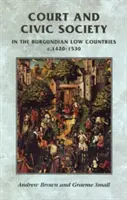 Dwór i społeczeństwo obywatelskie w Niderlandach Burgundzkich w latach 1420-1530 - Court and Civic Society in the Burgundian Low Countries C.1420-1530